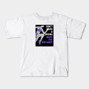 Don't Make a Drama Make the Distance Edit Kids T-Shirt